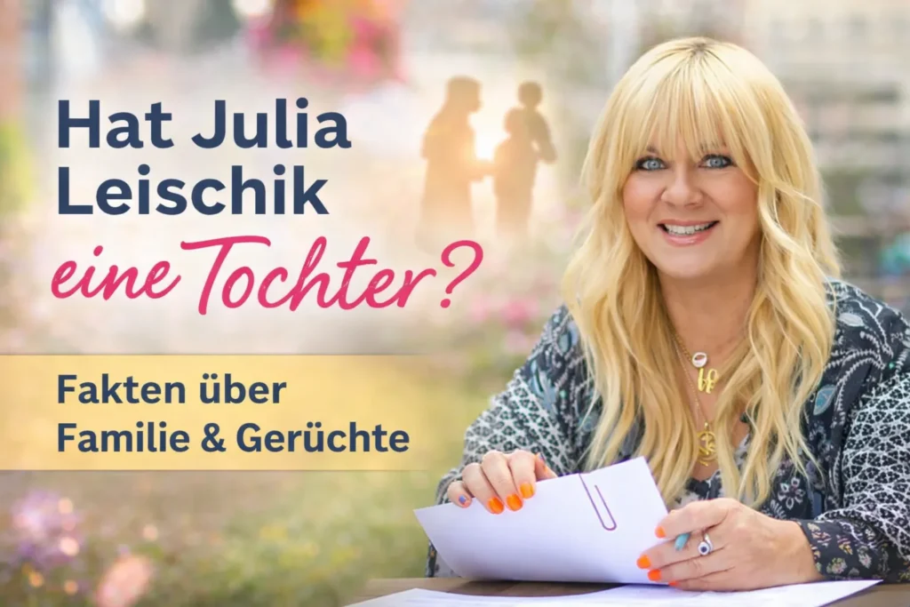 Hat Julia Leischik eine Tochter Wahrheit über Familie, Partner und Gerüchte